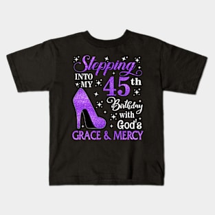 Stepping Into My 45th Birthday With God's Grace & Mercy Bday Kids T-Shirt